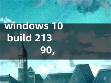 windows 10 build 21390,