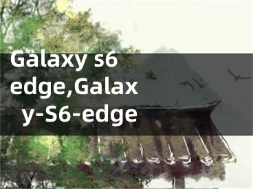 Galaxy s6 edge,Galaxy-S6-edge