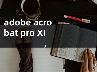 adobe acrobat pro XI,