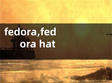 fedora,fedora hat