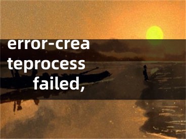 error-createprocess failed,